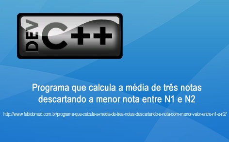 Programa que calcula a média de três notas descartando menor nota entre N1 e N2