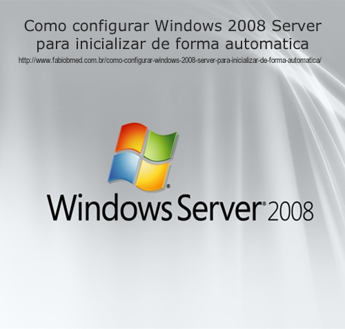 Como configurar Windows 2008 Server para inicializar de forma automatica