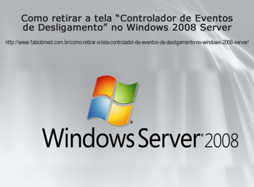 Como retirar a tela Controlador de Eventos de Desligamento no Windows 2008 Server 2